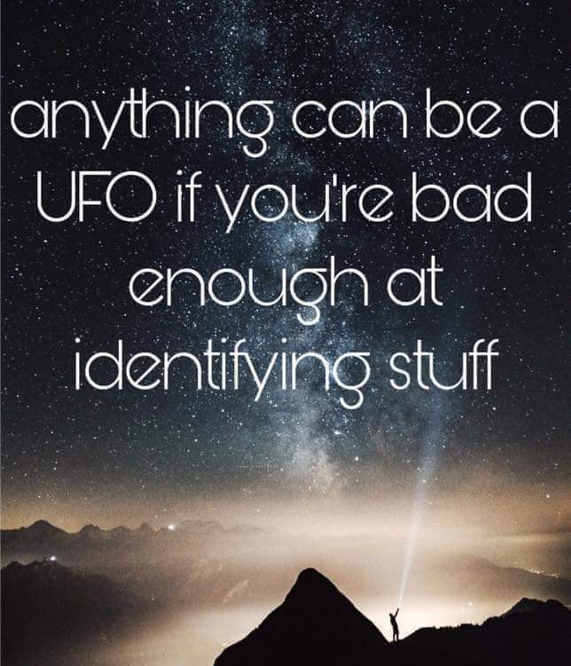 Anything can be a UFO (or a threatening drone) if you are bad enough at identifying stuff.